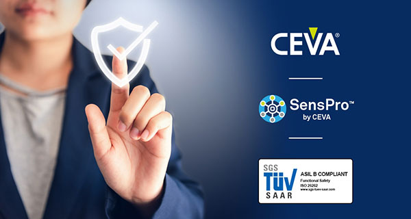 CEVA SensPro? 傳感器中樞DSP 獲得 ASIL B(隨機) 和 ASIL D(系統(tǒng))汽車安全合規(guī)認證